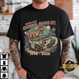Dinosaur Animal Kingdom We’re Not Gonna Make It Inspired T-Shirt