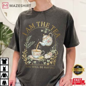I Am The Tea You Will Be Having Sarcastic British Humor T Shirt (2)