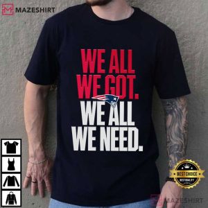 We All We Got We All We Need Game Day Football Fan T Shirt (1)