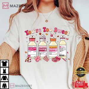 You Are Too Sweet Nurse Valentines Day Gift T Shirt (1)