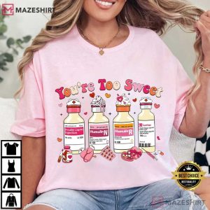 You Are Too Sweet Nurse Valentines Day Gift T Shirt (2)