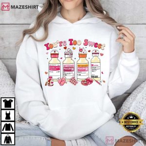 You Are Too Sweet Nurse Valentines Day Gift T Shirt (3)