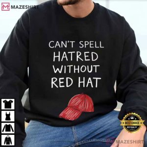 Anti Trump You Can’t Spell Hatred Without A Red Hat T Shirt (2)