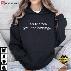 I Am The Tea You Are Having Period Drama T Shirt (3)