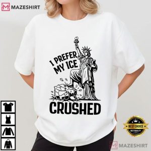 I Prefer My Ice Crushed Political Anti Trump T Shirt (1)