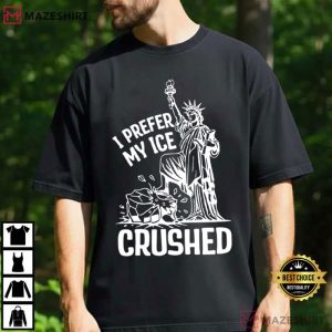 I Prefer My Ice Crushed Political Anti Trump T Shirt (2)