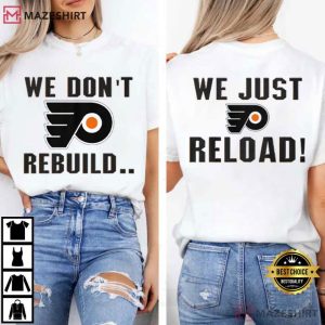 Philadelphia Flyers We Don’t Rebuild We Just Reload T-Shirt