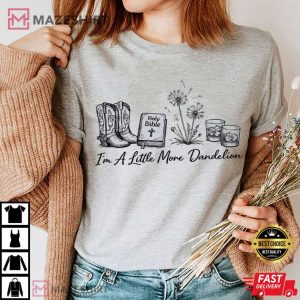 I’m A Little More Dandelion Ella Langley Western Christian T Shirt (1)