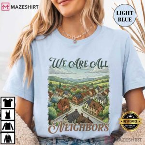 We Are All Neighbors Community Resistance Social Justice T Shirt (4)