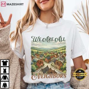We Are All Neighbors Community Resistance Social Justice T Shirt (1)