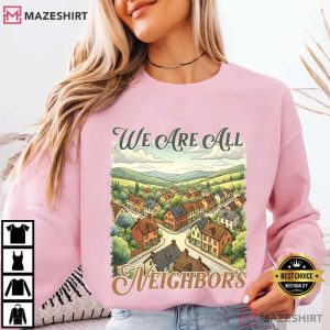 We Are All Neighbors Community Resistance Social Justice T Shirt (3)