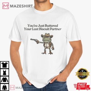 Cowboy Frog You've Just Buttered Your Last Biscuit Partner T Shirt (