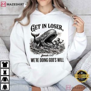 Christian Bible Get In Loser We're Doing God's Will Funny T Shirt (4)