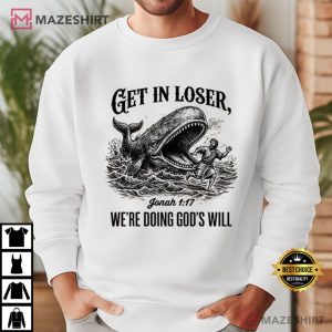 Christian Bible Get In Loser We're Doing God's Will Funny T Shirt (1)