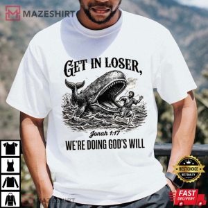 Christian Bible Get In Loser We're Doing God's Will Funny T Shirt (2)