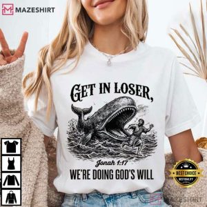Christian Bible Get In Loser We're Doing God's Will Funny T Shirt (3)
