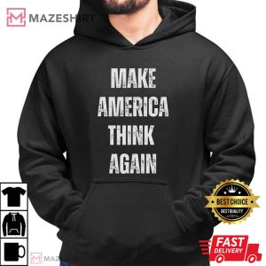 Make America Think Again Political Anti Trump T Shirt (1)