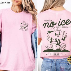 We Want No ICE In Our Community Human Rights Progressive T Shirt (4)