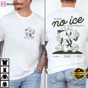 We Want No ICE In Our Community Human Rights Progressive T Shirt (1)