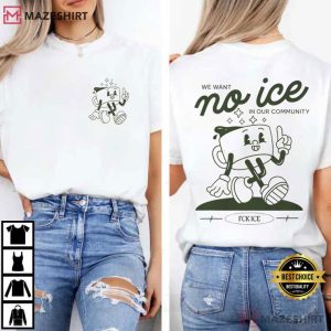 We Want No ICE In Our Community Human Rights Progressive T Shirt (2)