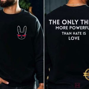 Bad Bunny Bowl The Only Thing More Powerful Than Hate Is Love T Shirt (4)