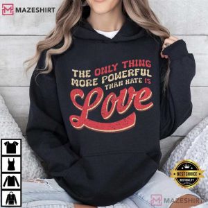 Bad Bunny The Only Thing More Powerful Than Hate Is Love Fan T Shirt (3)