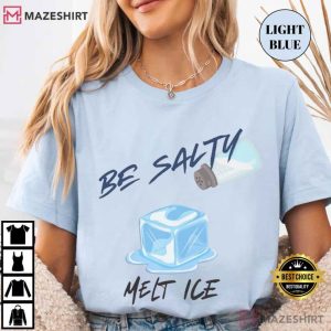 Be Salty Melt Ice Funny T Shirt (4)