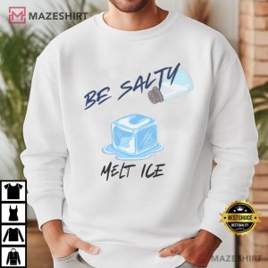 Be Salty Melt Ice Funny T Shirt (2)
