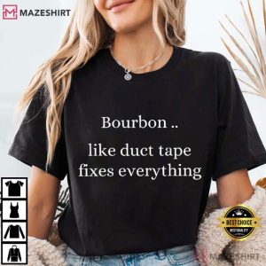 Bourbon Like Duct Tape Fixes Everything Bourbon Lovers T Shirt (1)