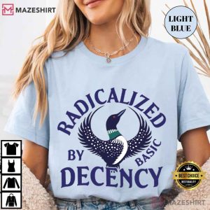 Radicalized By Basic Decency Common Loon Fuck Ice Political T Shirt (1