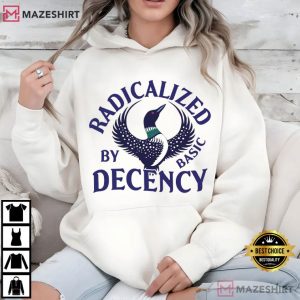 Radicalized By Basic Decency Common Loon Fuck Ice Political T Shirt (1 (3)