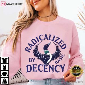 Radicalized By Basic Decency Common Loon Fuck Ice Political T Shirt (1 (4)