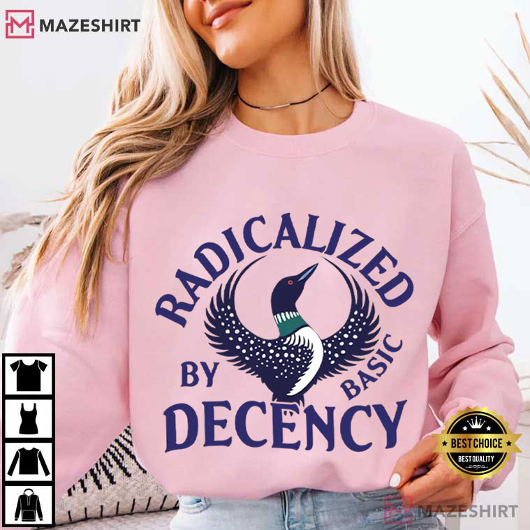 Radicalized By Basic Decency Common Loon Fuck Ice Political T-Shirt Radicalized By Basic Decency Common Loon Fuck Ice Political T-Shirt