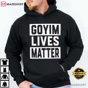 Goyim Lives Matter Political Statement T Shirt (4)
