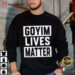 Goyim Lives Matter Political Statement T Shirt (1)