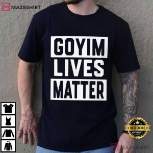 Goyim Lives Matter Political Statement T-Shirt