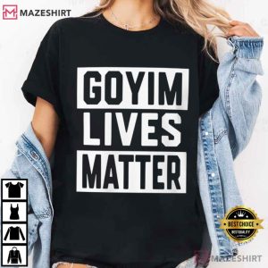 Goyim Lives Matter Political Statement T Shirt (3)