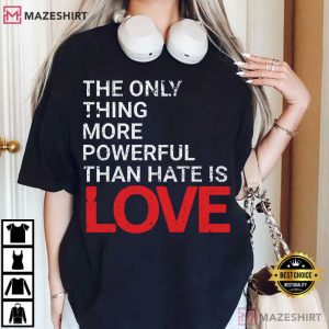 Human Rights The Only Thing More Powerful Than Hate Is Love T Shirt (3)