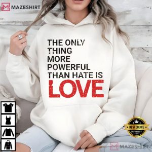 Human Rights The Only Thing More Powerful Than Hate Is Love T Shirt (4)