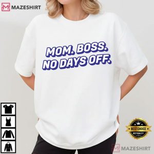 Mothers Day Mom Boss No Days Off Funny T-Shirt