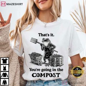 Frog That's It You're Going In The Compost Gardening Funny T Shirt (2)