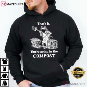 Frog That's It You're Going In The Compost Gardening Funny T Shirt (3)