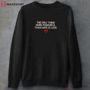 Social Justice The Only Thing More Powerful Than Hate Is Love Embroidered Sweatshirt (3)