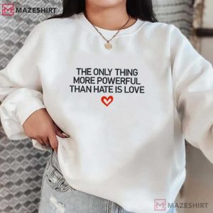 Social Justice The Only Thing More Powerful Than Hate Is Love Embroidered Sweatshirt (2)