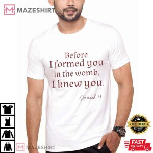 Before I Formed You Jeremiah 1 15 Scripture T Shirt (2)