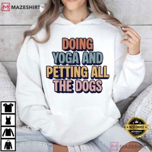 Doing Yoga And Petting All The Dogs Yoga Lover T Shirt (4)