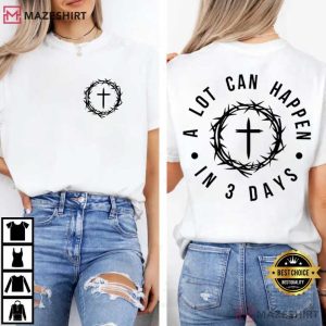 Christian Easter A Lot Can Happen In 3 Days T Shirt (1)