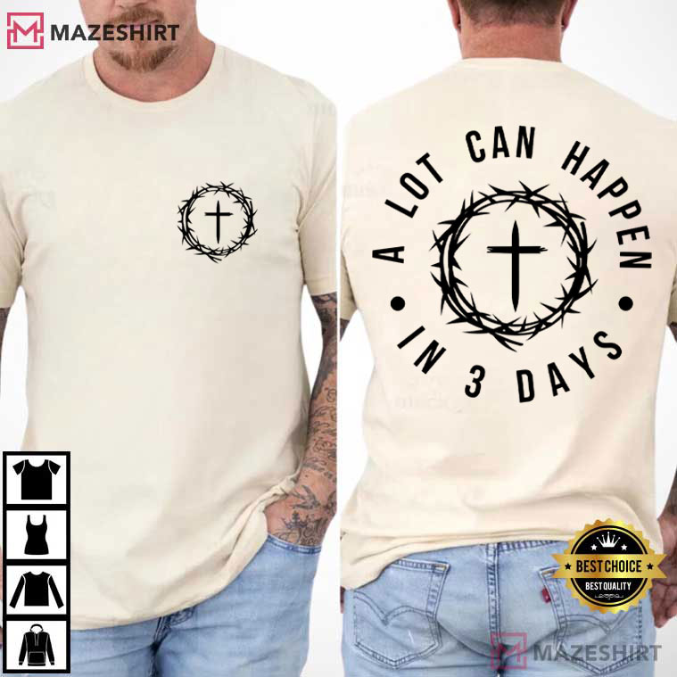 Christian Easter A Lot Can Happen In 3 Days T-Shirt Christian Easter A Lot Can Happen In 3 Days T-Shirt