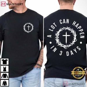 Christian Easter A Lot Can Happen In 3 Days T Shirt (3)