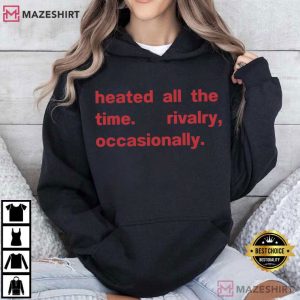 Heated All The Time Rivalry Occasionally Movie Merch T Shirt (1)